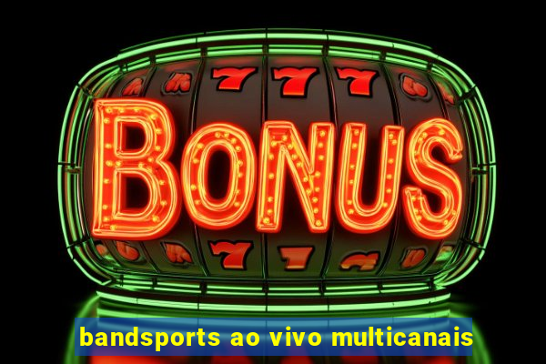 bandsports ao vivo multicanais